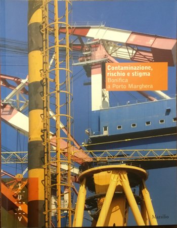 Contaminazione, rischio e stigma. Bonifica a Porto Marghera