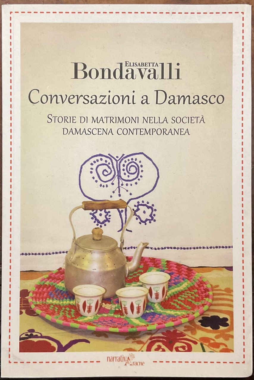 Conversazioni a Damasco. Storie di matrimoni nella società damascena contemporanea.