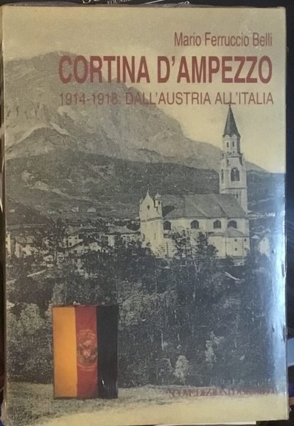 Cortina d’Ampezzo. 1914-1918 Dall’Austria all’Italia