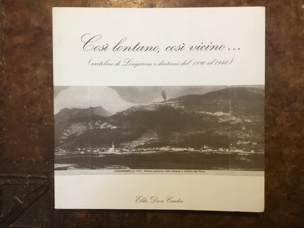 Così lontano, così vicino. (cartoline di Longarone e dintorni dal …