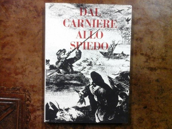 Dal carniere allo spiedo (Cento modi di cucinare la selvaggina)