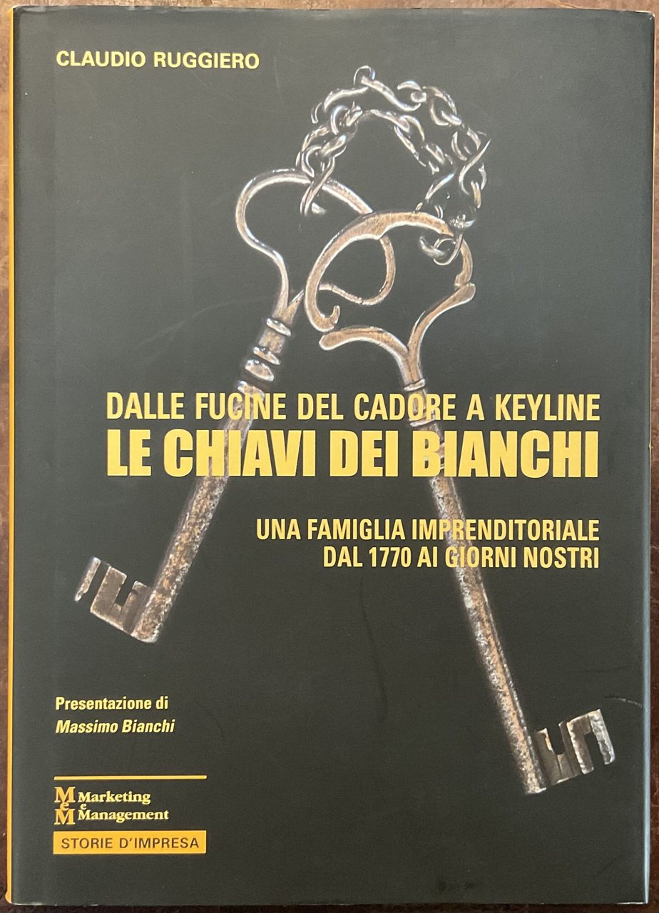 Dalle fucine del Cadore a Keyline. Le chiavi dei Bianchi. …