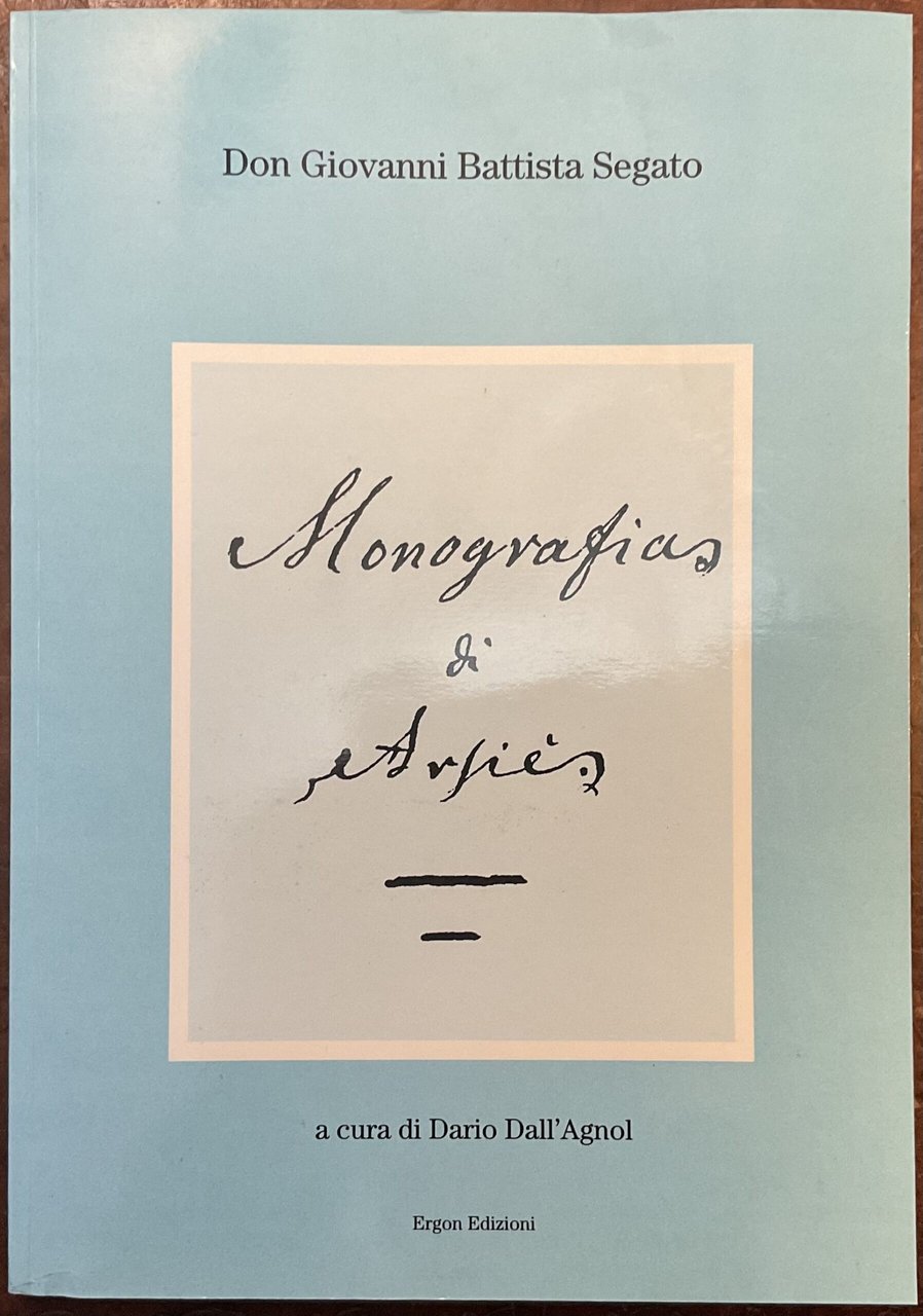 Don Giovanni Battista Segato. Monografia di Arsiè