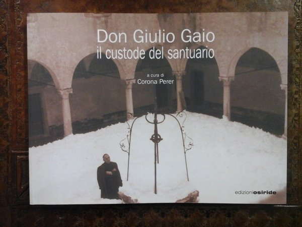 Don Giulio Gaio il custode del santuario