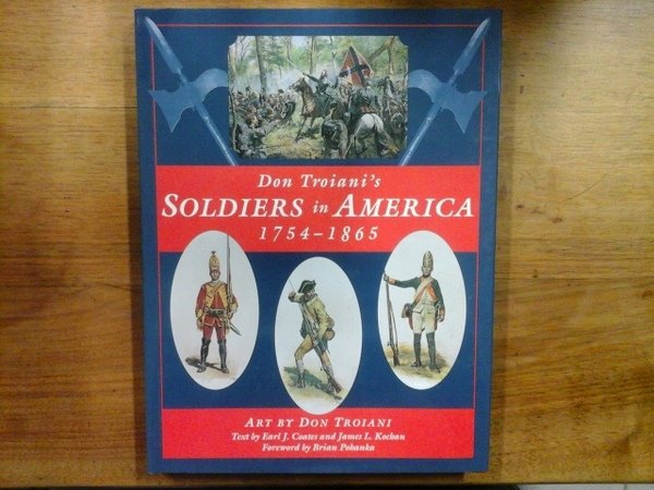 DON TROIANI'S SOLDIERS IN AMERICA 1754 - 1865