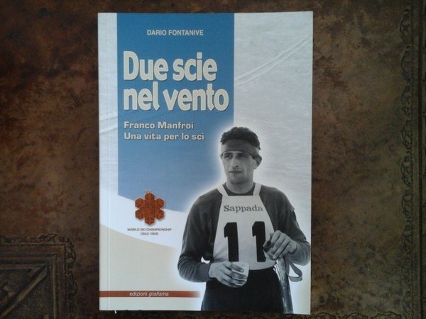 Due scie nel vento. Franco Manfroi. Una vita per lo sci