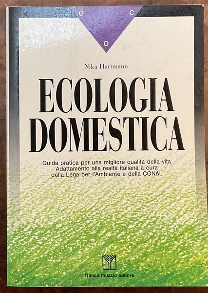 Ecologia domestica Guida pratica per una migliore qualità della vita