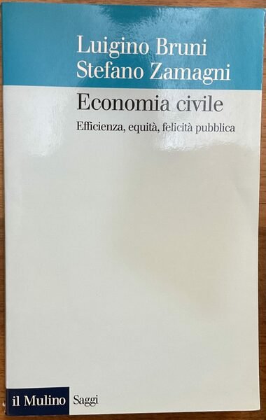 Economia civile. Efficienza, equità, felicità pubblica