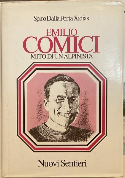 Emilio Comici. Mito di un alpinista