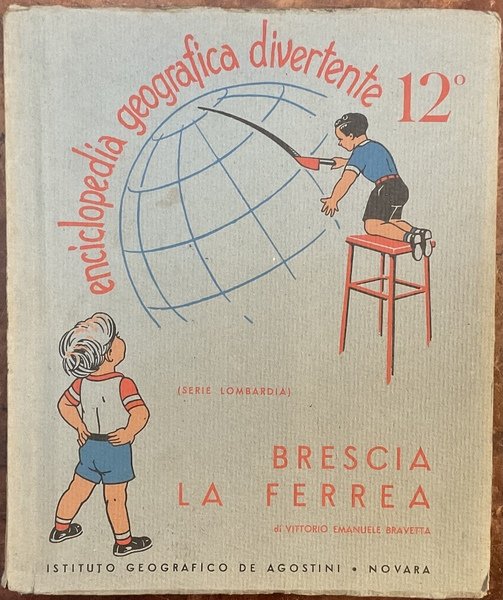 Enciclopedia Geografica Divertente. 12. Brescia la ferrea