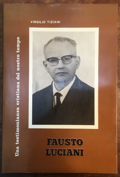 Fausto Luciani. Una testimonianza cristiana del nostro tempo