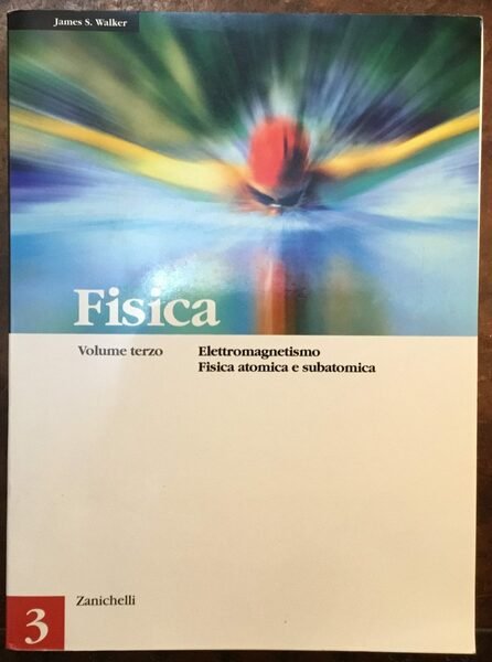 Fisica vol. 3: Elettromagnetismo, Fisica atomica e subatomica