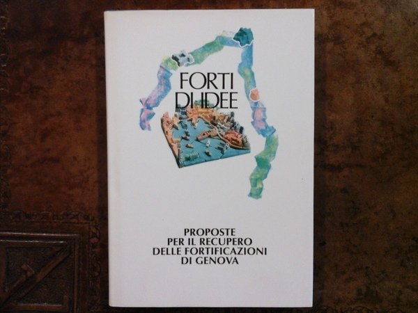 Forti di idee. Proposte per il recupero delle fortificazioni di …