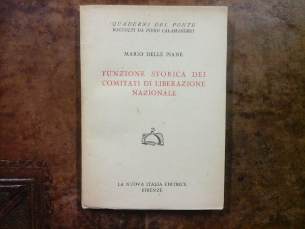 Funzione storica dei Comitati di Liberazione Nazionale. (QUaderni del Ponte raccolti da Piero Calamandrei)