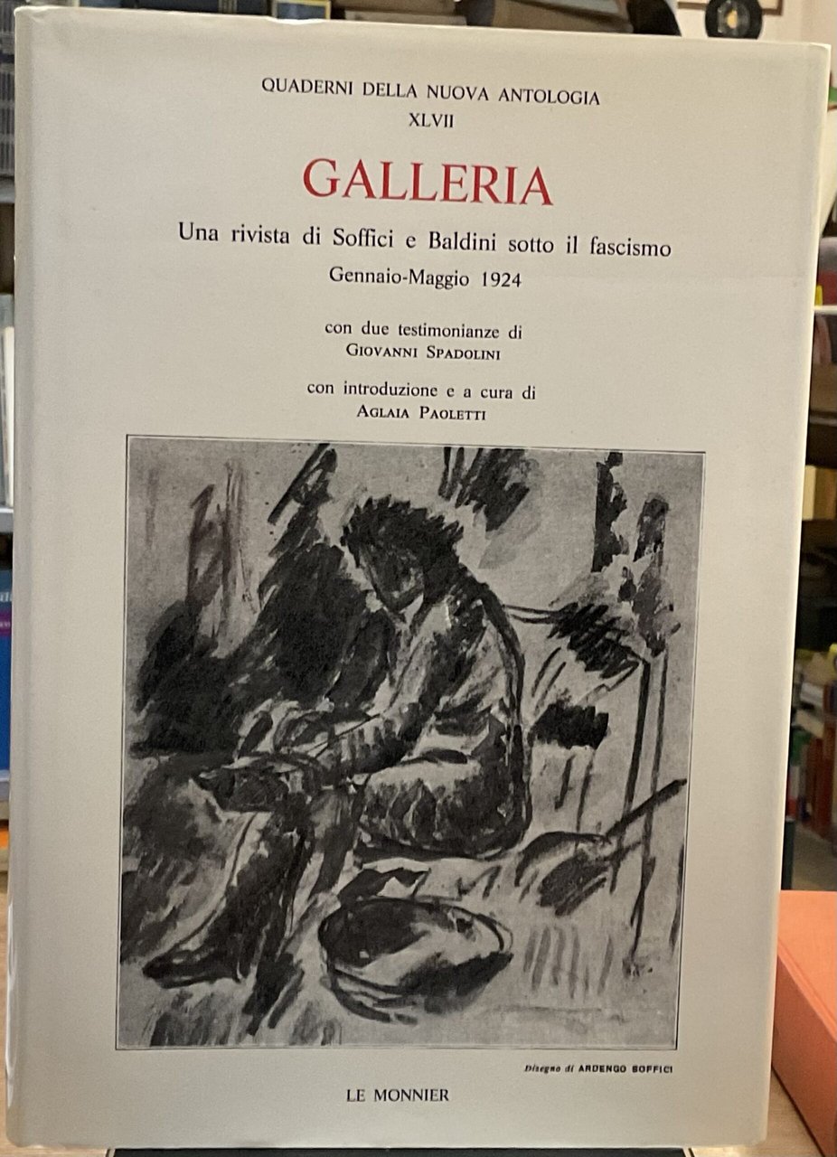 Galleria. Una rivista di Soffici e Baldini sotto il fascismo. …
