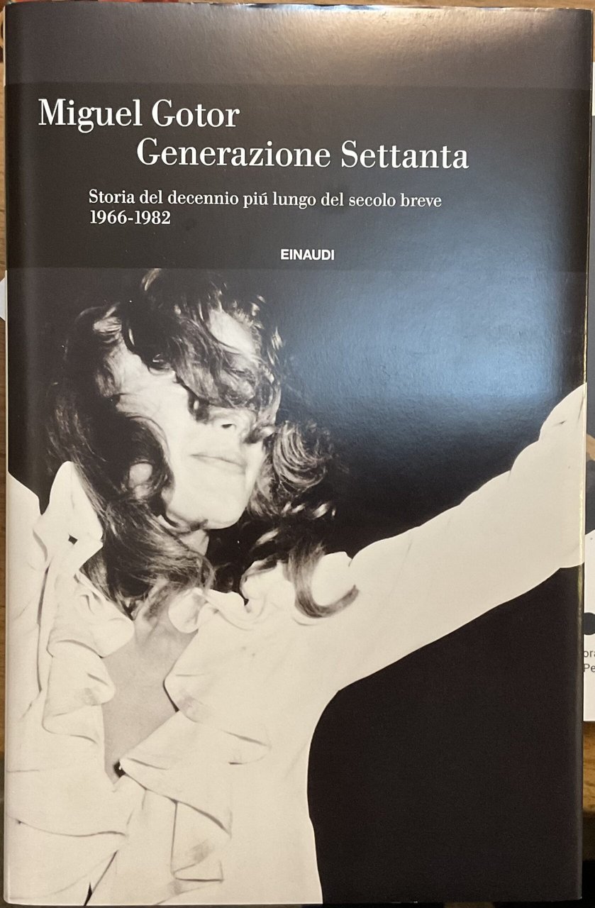 Generazione Settanta. Storia del decennio più lungo del secolo breve …