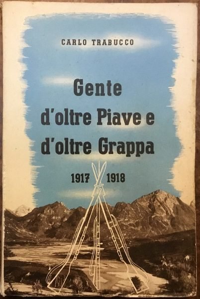 Gente d’oltre Piave e d’oltre Grappa. Pagine eroiche del Veneto …