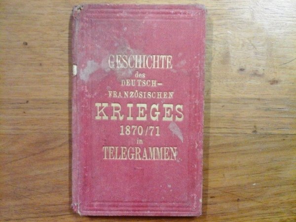 Geschichte in Kriegs telegrammen über den deutsch - französischen feldzug …