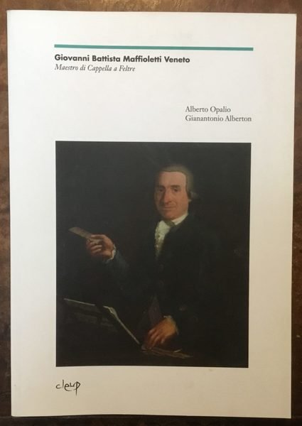 Giovanni Battista Maffioletti Veneto. Maestro di Cappella a Feltre