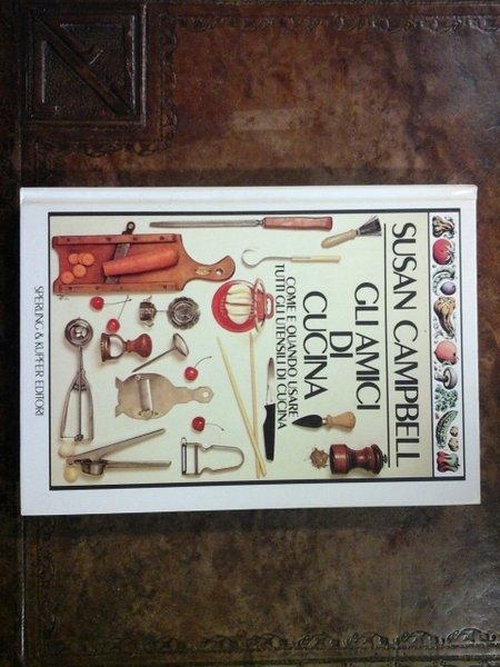 Gli amici di cucina. Come e quando usare tutti gli …