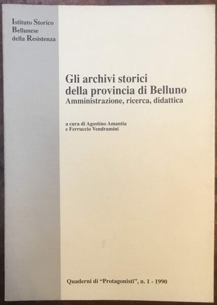 Gli archivi storici della provincia di Belluno. Amministrazione, ricerca, didattica