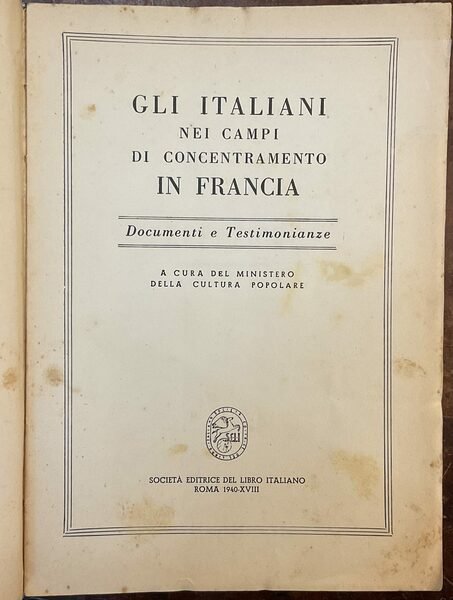 Gli italiani nei campi di concentramento in Francia. Documenti e …