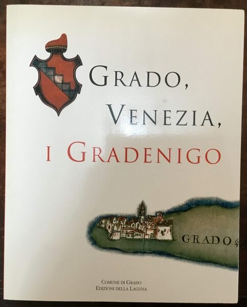 Grado, a Venezia, i Gradenigo. Catalogo della mostra