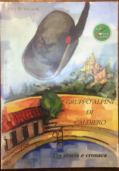 Gruppo Alpini di Caldiero. Tra storia e cronaca