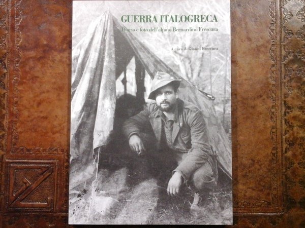 Guerra Italogreca. Diario e foto dell'alpino Bernardino Frescura