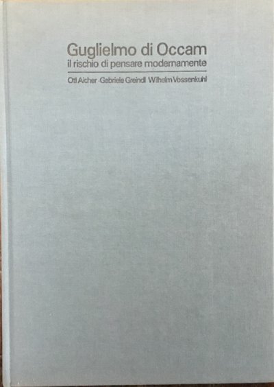 Guglielmo di Occam. Il rischio di pensare modernamente