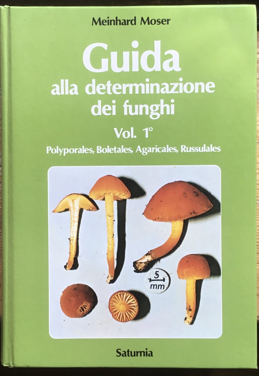 Guida alla determinazione dei funghi. Vol. 1^. Polypolares, Boletales, Agaricales, …