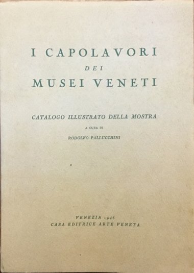 I capolavori dei Musei Veneti. Catalogo illustrato della mostra