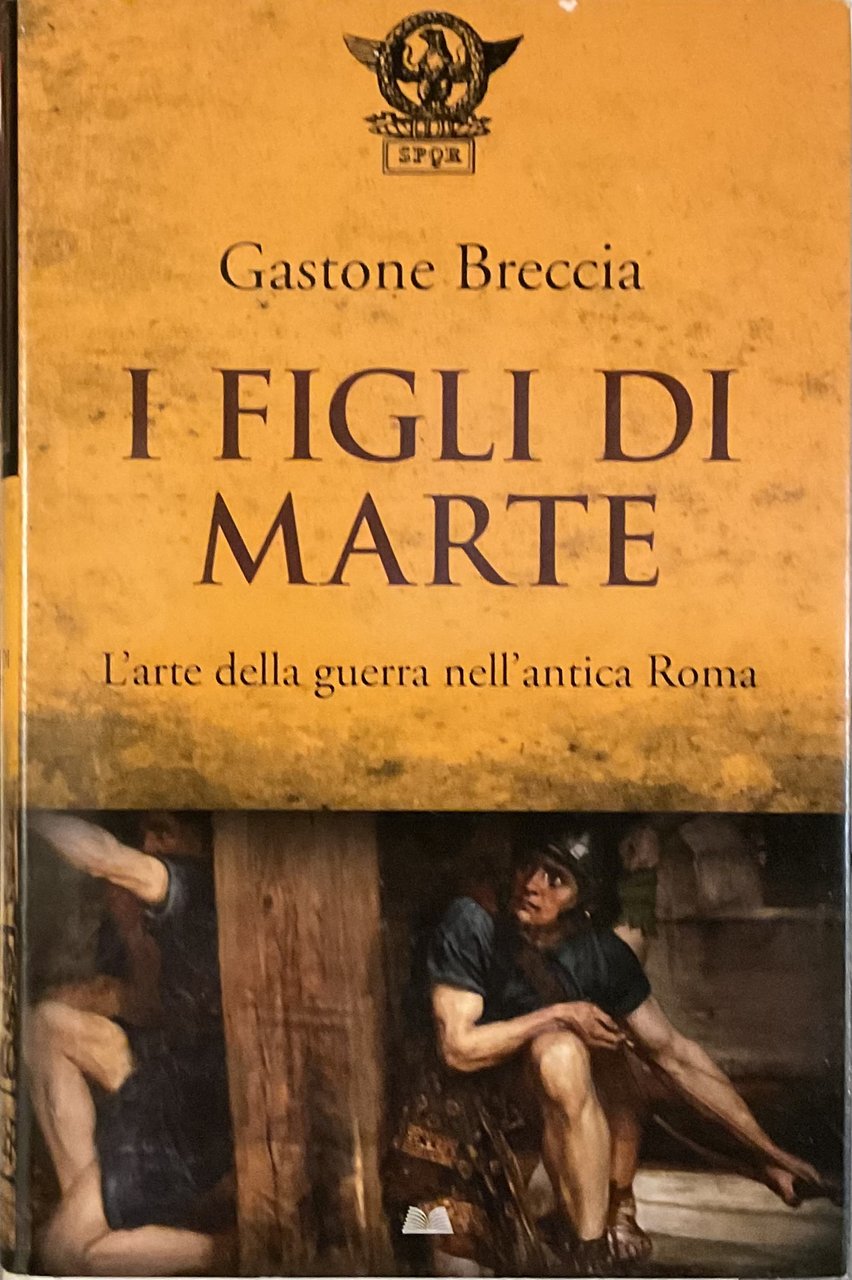 I figli di Marte. L’arte della guerra nell’antica Roma