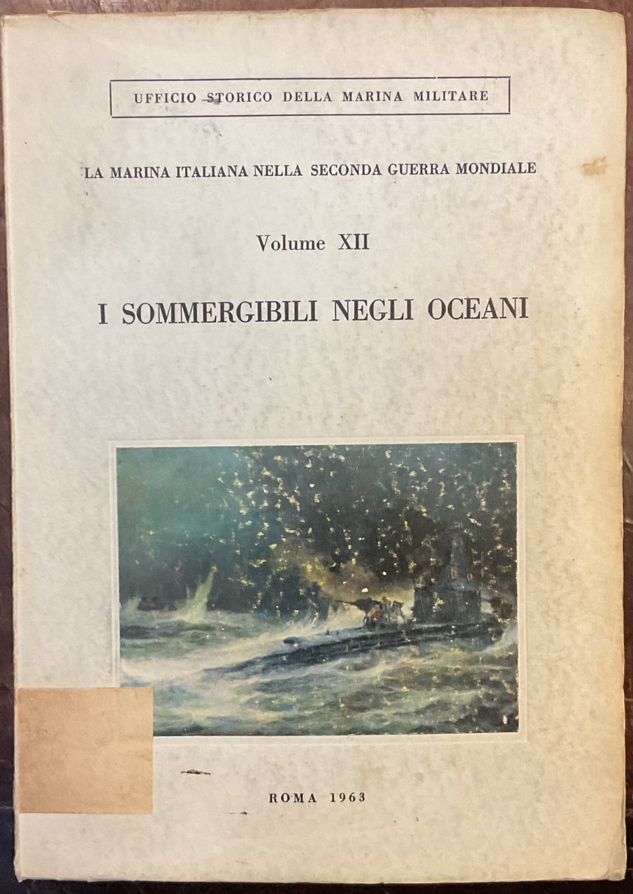 I sommergibili negli oceani. La marina italiana nella seconda guerra …