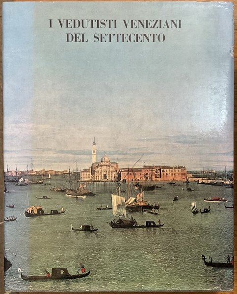 I Vedutisti Veneziani del Settecento. Catalogo della Mostra. Venezia - …