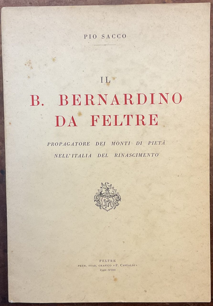 Il B. Bernardino da Feltre. Propagatore dei Monti di Pietà …