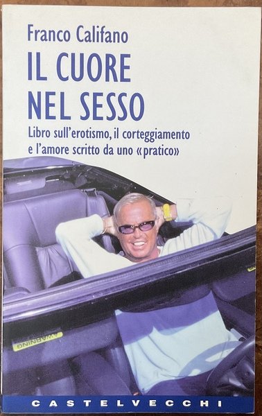 Il cuore nel sesso. Libro sull’erotismo, il corteggiamento e l’amore …
