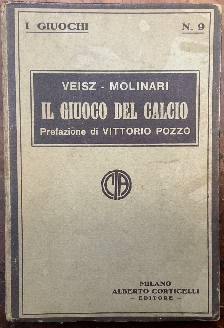 Il Giuoco del Calcio. Norme Tecniche, Giuocatori, Squadre, Allenamenti. Norme …