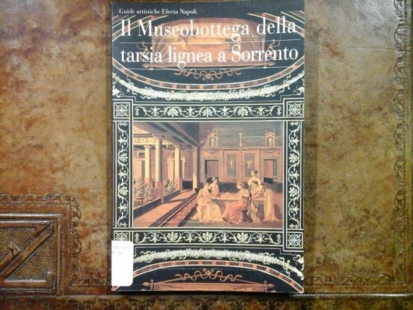 Il Museobottega della tarsia lignea a Sorrento. Collezione Alessandro e …