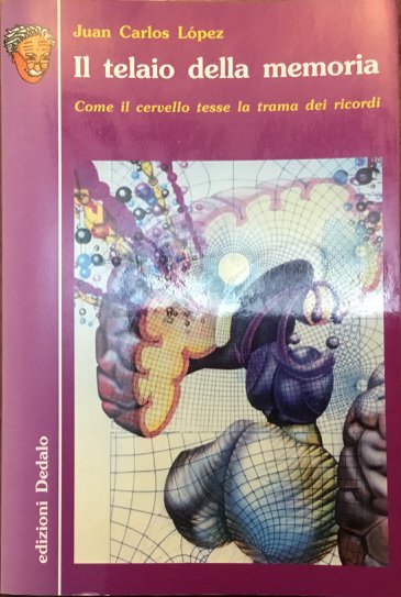 Il telaio della memoria. Come il cervello tesse la trama …