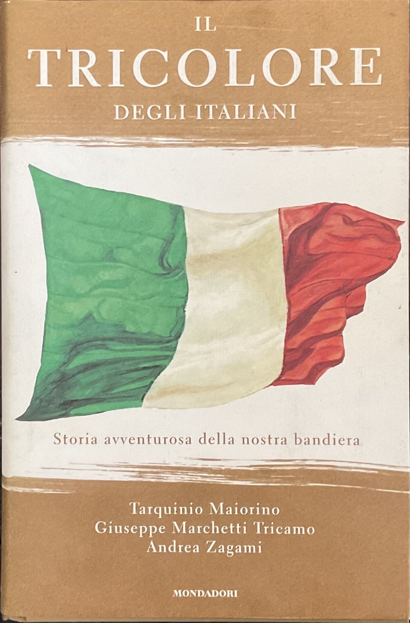 Il Tricolore degli Italiani. Storia avventurosa della nostra bandiera