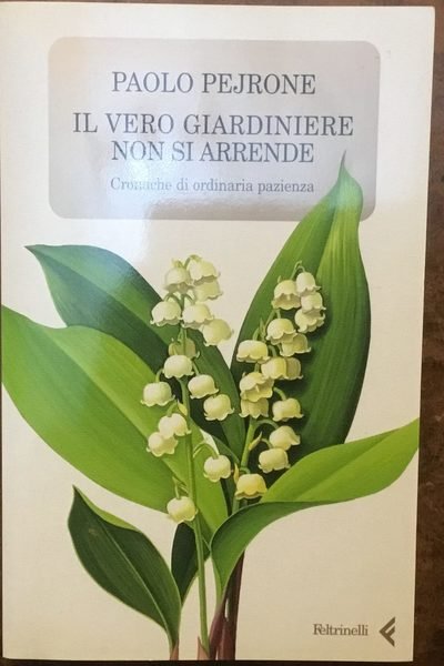 Il vero giardiniere non si arrende. Cronache di ordinaria pazienza