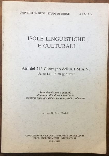 Isole linguistiche e culturali: atti del 24o Convegno dell'A.I.M.A.V., Udine …