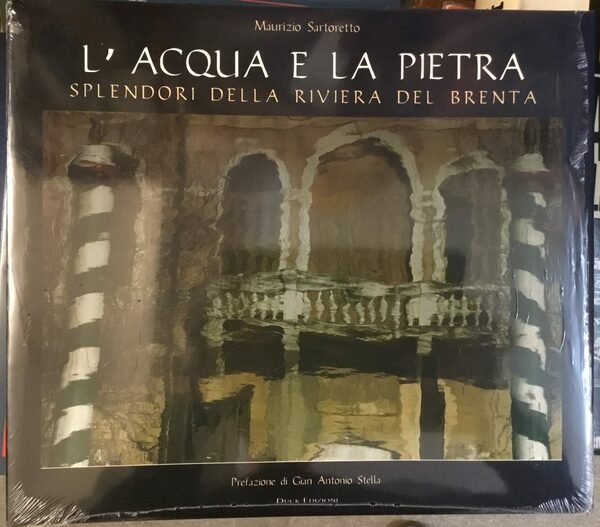 L'acqua e la pietra. Splendori della riviera del Brenta