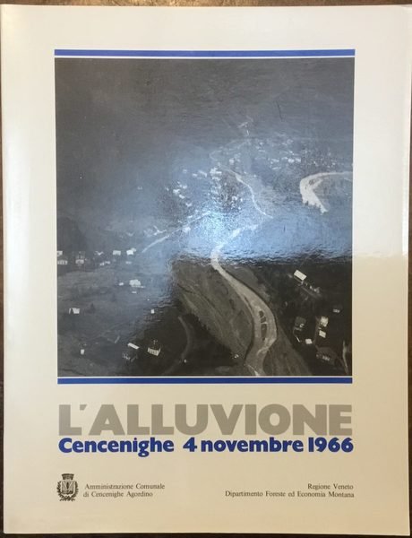 L’Alluvione. Cencenighe 4 novembre 1966