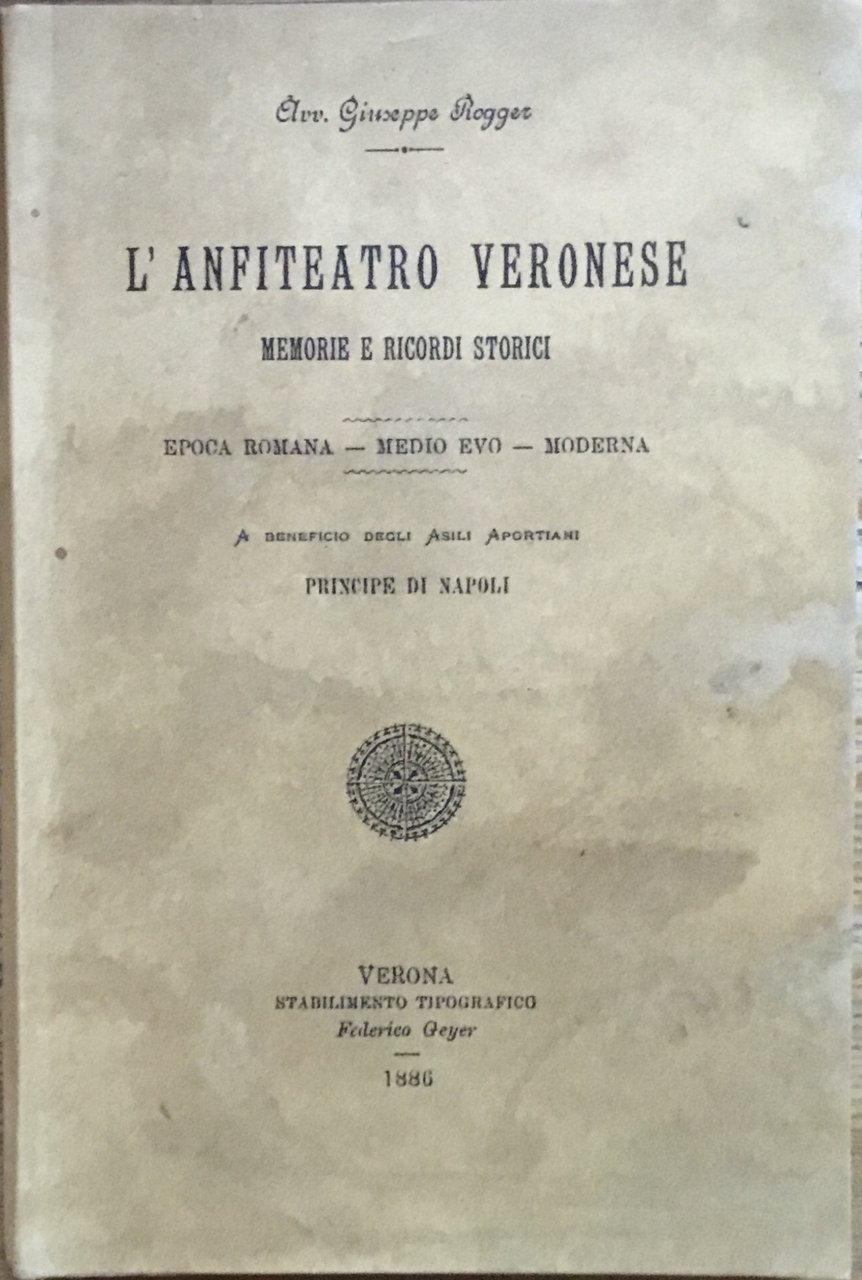 L�anfiteatro Veronese. Memorie e cenni storici. Epoca romana- Medio Evo- …