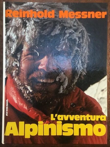 L’avventura dell’alpinismo. Esperienze d’un alpinista in cinque continenti