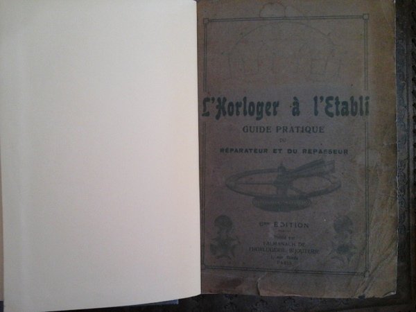 L'Horloger à l'établi. Guide pratique du réparateur et du repasseur. …