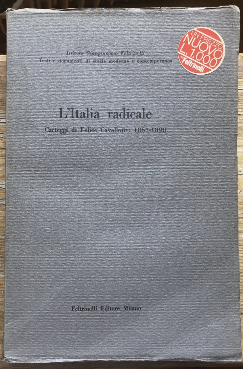 L’Italia radicale. Carteggi di Felice Cavallotti 1867-1898 | Immagine principale