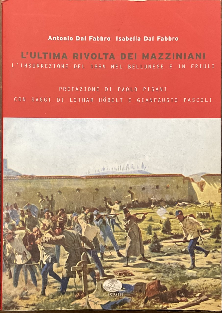 L’ultima rivolta dei Mazziniani. L’Insurrezione del 1864 nel Bellunese e …